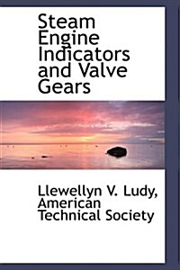 Steam Engine Indicators and Valve Gears (Hardcover)