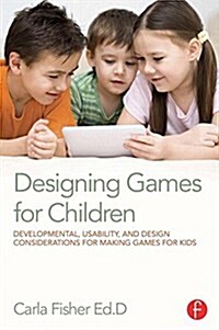 Designing Games for Children : Developmental, Usability, and Design Considerations for Making Games for Kids (Paperback)