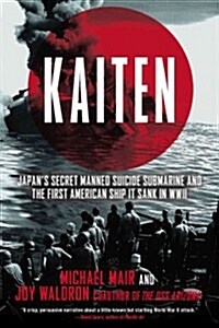 Kaiten: Japans Secret Manned Suicide Submarine and the First American Ship It Sank in WWII (Paperback)