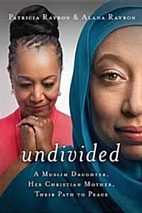 Undivided: A Muslim Daughter, Her Christian Mother, Their Path to Peace (Hardcover)