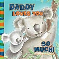 Daddy Loves You So Much (Board Books)