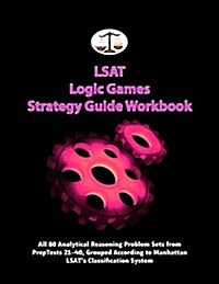 LSAT Logic Games Strategy Guide Workbook: All 80 Analytical Reasoning Problem Sets from Preptests 21-40, Grouped According to Manhattan LSATs Classif (Paperback)
