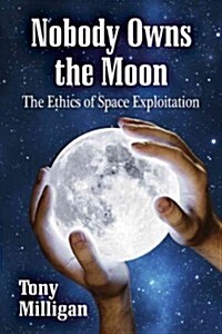 Nobody Owns the Moon: The Ethics of Space Exploitation (Paperback)