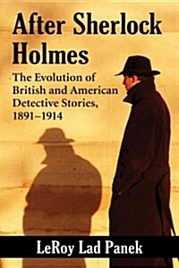 After Sherlock Holmes: The Evolution of British and American Detective Stories, 1891-1914 (Paperback)