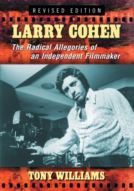 Larry Cohen: The Radical Allegories of an Independent Filmmaker, Rev. Ed. (Paperback, Revised)