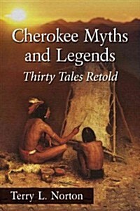 Cherokee Myths and Legends: Thirty Tales Retold (Paperback)