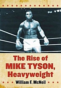 The Rise of Mike Tyson, Heavyweight (Paperback)
