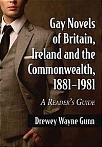 Gay Novels of Britain, Ireland and the Commonwealth, 1881-1981: A Readers Guide (Paperback)