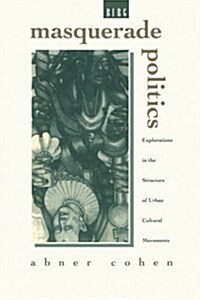 Masquerade Politics : Explorations in the Structure of Urban Cultural Movements (Hardcover)