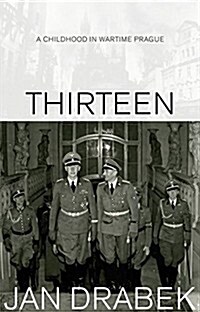 Thirteen: A Childhood in Wartime Prague (Paperback)