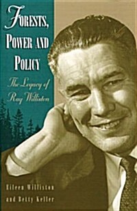 Forests, Power and Policy: The Legacy of Ray Williston (Hardcover)