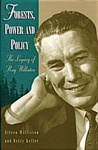 Forests, Power and Policy: The Legacy of Ray Williston (Paperback)