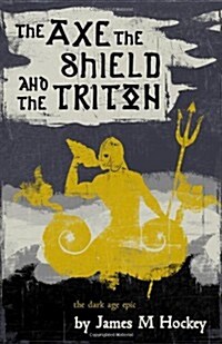 The Axe, the Shield and the Triton (Paperback)