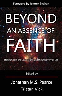 Beyond an Absence of Faith: Stories about the Loss of Faith and the Discovery of Self (Paperback)