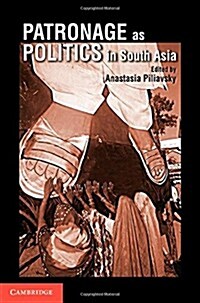 Patronage as Politics in South Asia (Hardcover)