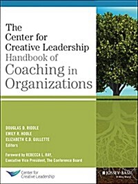The Center for Creative Leadership Handbook of Coaching in Organizations (Hardcover)