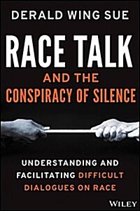 Race Talk and the Conspiracy of Silence: Understanding and Facilitating Difficult Dialogues on Race (Hardcover)