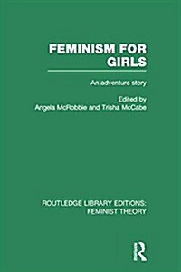 Feminism for Girls (RLE Feminist Theory) : An Adventure Story (Paperback)