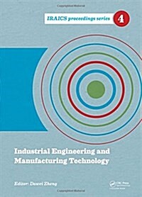 Industrial Engineering and Manufacturing Technology : Proceedings of the 2014 International Conference on Industrial Engineering and Manufacturing Tec (Hardcover)