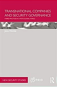 Transnational Companies and Security Governance : Hybrid Practices in a Postcolonial World (Paperback)