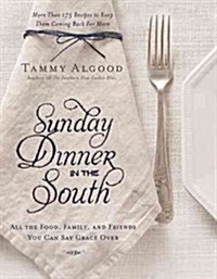 Sunday Dinner in the South: Recipes to Keep Them Coming Back for More (Hardcover)
