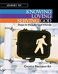 Journey 101: Church Program Kit: Knowing God, Loving God, and Serving God: Steps to the Life God Intends (Hardcover)