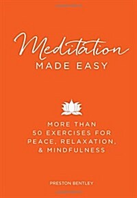 Meditation Made Easy: More Than 50 Exercises for Peace, Relaxation, and Mindfulness (Hardcover)