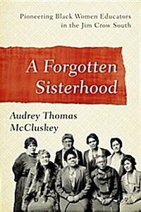 A Forgotten Sisterhood: Pioneering Black Women Educators and Activists in the Jim Crow South (Hardcover)