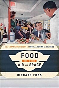 Food in the Air and Space: The Surprising History of Food and Drink in the Skies (Hardcover)