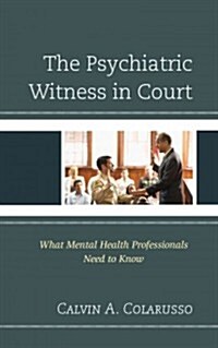 The Psychiatric Witness in Court: What Mental Health Professionals Need to Know (Hardcover)