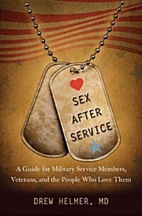 Sex After Service: A Guide for Military Service Members, Veterans, and the People Who Love Them (Hardcover)