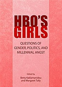 HBOs Girls : Questions of Gender, Politics, and Millennial Angst (Paperback)