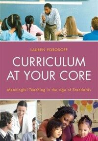 Curriculum at your core : meaningful teaching in the age of standards /