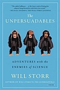 The Unpersuadables: Adventures with the Enemies of Science (Paperback)