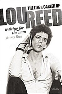 Waiting for the Man: The Life and Career of Lou Reed (Hardcover)