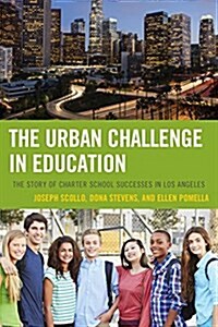 The Urban Challenge in Education: The Story of Charter School Successes in Los Angeles (Hardcover)