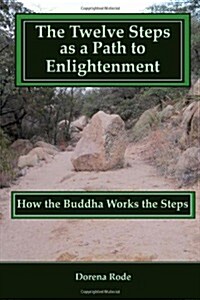 The 12 Steps as a Path to Enlightenment: How the Buddha Works the Steps (Paperback)