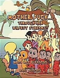 Mother Duck...Through Her Wildest Streams!! (Paperback)