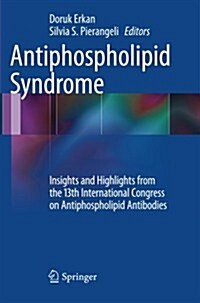 Antiphospholipid Syndrome: Insights and Highlights from the 13th International Congress on Antiphospholipid Antibodies (Paperback, 2012)
