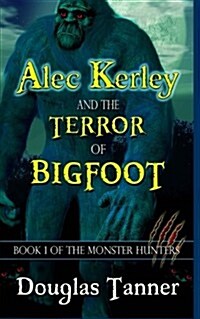 Alec Kerley and the Terror of Bigfoot (Paperback)