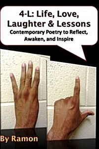 4-L: Life, Love, Laughter & Lessons: Contemporary Poetry to Reflect, Awaken, and Inspire (Paperback)