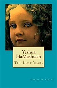Yeshua Hamashiach - Colour Edition: The Lost Years (Paperback)