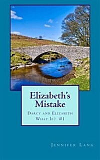 Elizabeths Mistake: Darcy and Elizabeth What If? #1 (Paperback)