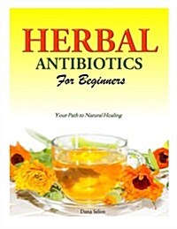 Herbal Antibiotics for Beginners: Your Path to Natural Healing (Paperback)