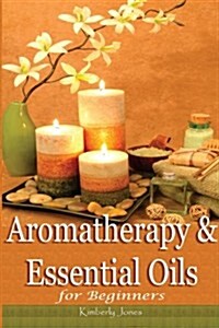 Aromatherapy and Essential Oils for Beginners (Paperback)