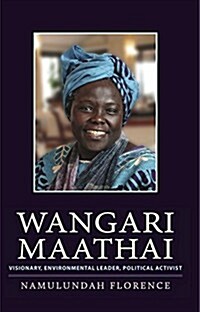 Wangari Maathai: Visionary, Environmental Leader, Political Activist (Paperback)