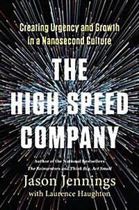 The High-Speed Company: Creating Urgency and Growth in a Nanosecond Culture (Hardcover)