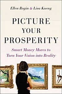 Picture Your Prosperity: Smart Money Moves to Turn Your Vision Into Reality (Hardcover)