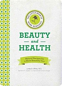 The Little Book of Home Remedies, Beauty and Health: Natural Recipes for a More Beautiful You (Hardcover)