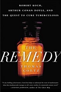The Remedy: Robert Koch, Arthur Conan Doyle, and the Quest to Cure Tuberculosis (Paperback)